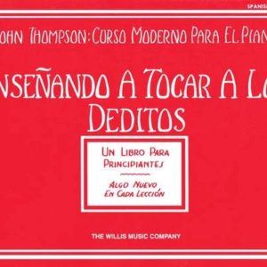Enseñando A Tocar A los Deditos (John Thompson: Curso Moderno Para El Piano): Un Libro Para Principiantes